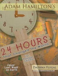 Title: 24 Hours That Changed the World for Younger Children: Jesus' Last Week on Earth, Author: Adam Hamilton