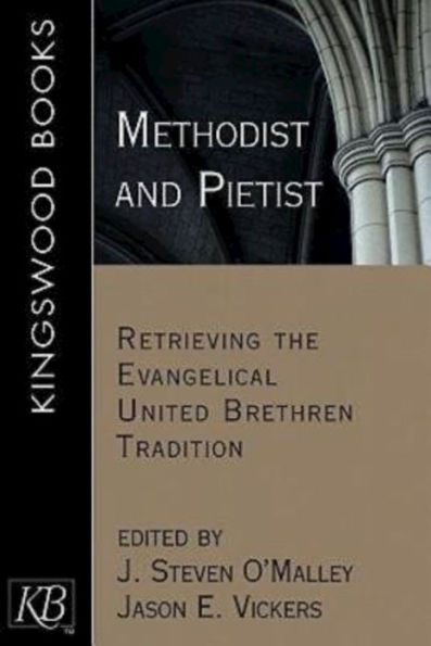 Methodist and Pietist: Retrieving the Evangelical United Brethren Tradition