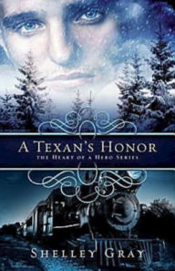 Title: A Texan's Honor (Heart of a Hero Series #2), Author: Shelley Gray