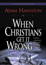 Title: When Christians Get It Wrong (Revised), Author: Adam Hamilton