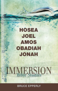 Title: Immersion Bible Studies: Hosea, Joel, Amos, Obadiah, Jonah, Author: Bruce G Epperly