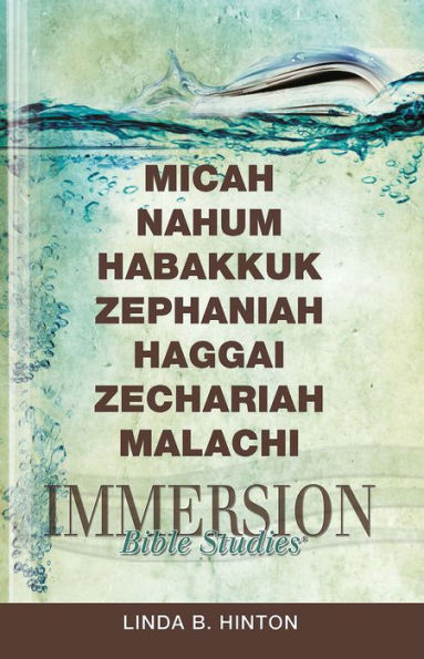 Immersion Bible Studies: Micah, Nahum, Habakkuk, Zephaniah, Haggai, Zechariah, Malachi