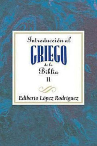 Introduccion Al Griego de La Biblia Vol 2 Aeth: Introduction to Biblical Greek Vol 2 Spanish Aeth