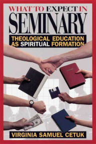 Title: What to Expect in Seminary: Theological Education as Spiritual Formation, Author: Virginia S. Cetuk