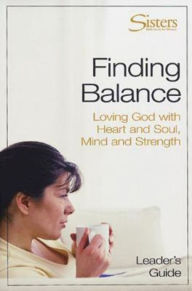 Title: Sisters: Bible Study for Women - Finding Balance Leader's Guide: Loving God With Heart and Soul, and Mind and Strength, Author: John Schroeder