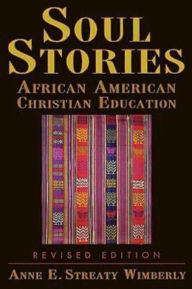 Title: Soul Stories: African American Christian Education, Author: Anne E. Streaty Wimberly