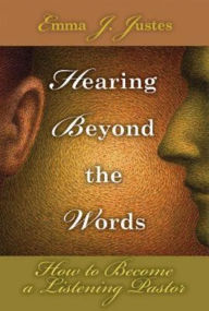 Title: Hearing Beyond the Words: How to Become a Listening Pastor, Author: Emma J. Justes