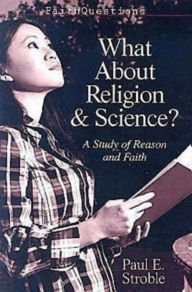 Title: FaithQuestions - What About Religion and Science?: A Study of Reason and Faith, Author: Paul E. Stroble