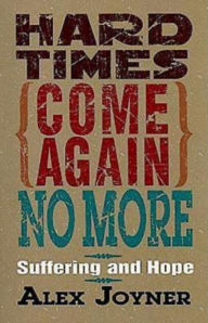 Title: Hard Times Come Again No More: Suffering and Hope, Author: Alex Joyner