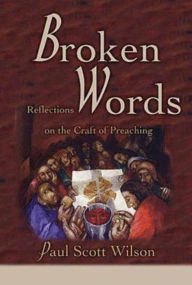 Title: Broken Words: Reflections on the Craft of Preaching, Author: Paul Scott Wilson