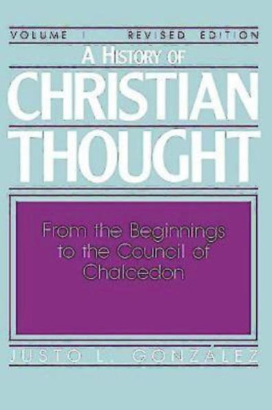 A History of Christian Thought Volume I: From the Beginnings to the Council of Chalcedon