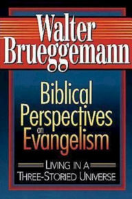 Title: Biblical Perspectives on Evangelism: Living in a Three-Storied Universe, Author: Walter Brueggemann