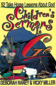 Title: Children's Sermons To Go: 52 Take Home Lessons about God, Author: Deborah Raney