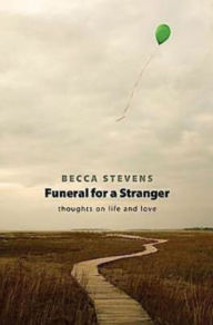 Title: Funeral for a Stranger: Thoughts on Life and Love, Author: Becca Stevens