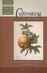 Title: Cultivating Fruitfulness: Five Weeks of Prayer and Practice for Congregations, Author: Robert Schnase