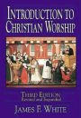 Introduction to Christian Worship Third Edition: Revised and Expanded