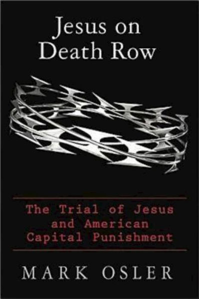 Jesus on Death Row: The Trial of Jesus and American Capital Punishment