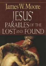Title: Jesus' Parables of the Lost and Found, Author: James W. Moore