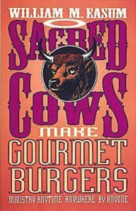 Title: Sacred Cows Make Gourmet Burgers: Ministry Anytime, Anywhere, By Anyone, Author: Bill Easum