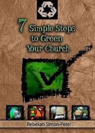 Title: 7 Simple Steps to Green Your Church, Author: Rebekah Simon-Peter