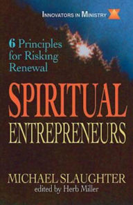 Title: Spiritual Entrepreneurs: 6 Principles for Risking Renewal (Innovators in Ministry Series), Author: Mike Slaughter