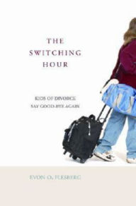 Title: The Switching Hour 34098: Kids of Divorce Say Good-bye Again, Author: Evon O. Flesberg