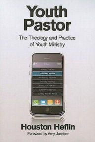 Title: Youth Pastor: The Theology and Practice of Youth Ministry, Author: Houston Heflin