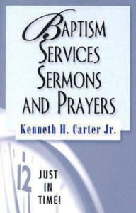 Title: Just in Time! Baptism Services, Sermons, and Prayers, Author: Kenneth H. Jr. Carter