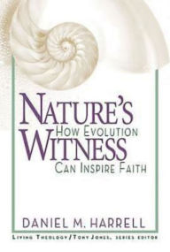 Title: Nature's Witness: How Evolution Can Inspire Faith, Author: Daniel M. Harrell