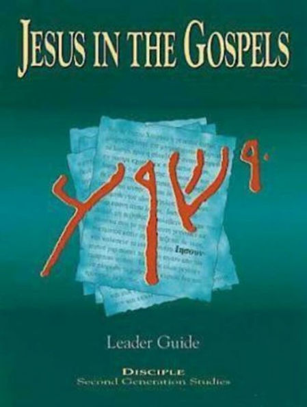 Jesus in the Gospels: Leader Guide: Containing Teacher Helps