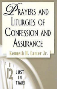 Title: Just in Time! Prayers and Liturgies of Confession and Assurance, Author: Kenneth H. Jr. Carter