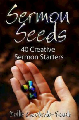 Sermon Seeds 40 Creative Sermon Starters By Dottie Escobedo Frank Nook Book Ebook Barnes Noble