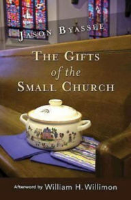 Title: The Gifts of the Small Church, Author: Jason Byassee