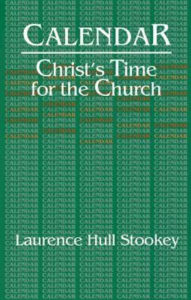 Title: Calendar: Christ's Time for the Church, Author: Laurence Hull Stookey