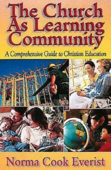 The Church As Learning Community: A Comprehensive Guide to Christian Education