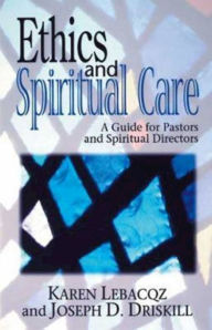 Title: Ethics and Spiritual Care: A Guide for Pastors and Spiritual Directors, Author: Karen Lebacqz