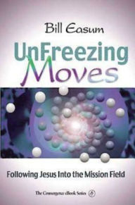 Title: Unfreezing Moves: Following Jesus Into the Mission Field, Author: Bill Easum