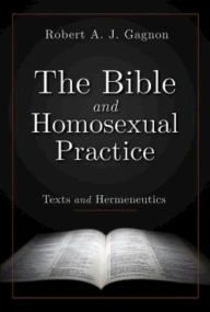 Title: The Bible and Homosexual Practice: Texts and Hermeneutics, Author: Robert A. J. Gagnon