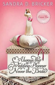 Title: Always the Wedding Planner, Never the Bride: Another Emma Rae Creation, Author: Sandra D. Bricker