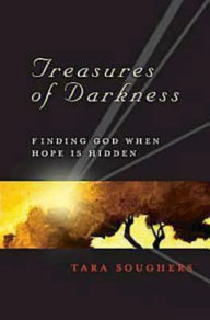 Title: Treasures of Darkness: Finding God When Hope is Hidden, Author: Tara Soughers
