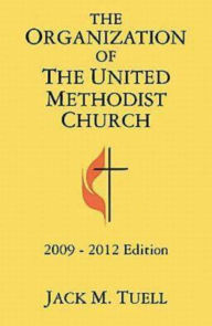 Title: The Organization of the United Methodist Church: 2009-2012 Edition, Author: Jack M. Tuell