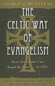 Title: The Celtic Way of Evangelism, Tenth Anniversary Edition: How Christianity Can Reach the West . . .Again, Author: George G. Hunter III