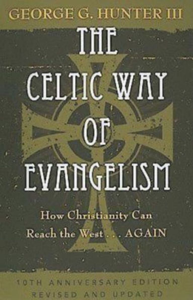 The Celtic Way of Evangelism, Tenth Anniversary Edition: How Christianity Can Reach the West . . .Again