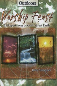 Title: Worship Feast: Outdoors: 25 Experiences of God's Great Earth, Author: Jenny Youngman