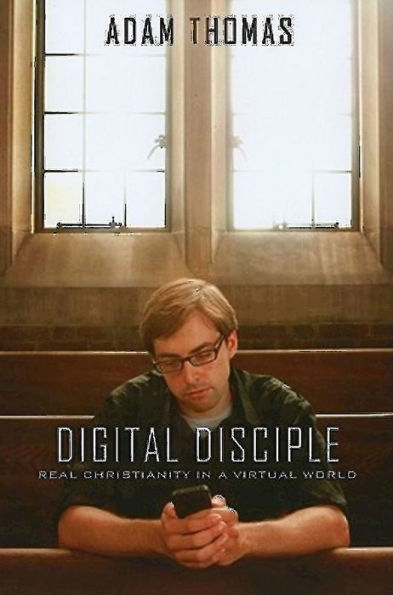 Digital Disciple: Real Christianity in a Virtual World