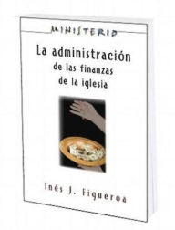 Title: La Administracion de Las Finanzas de La Iglesia: Ministerio Series Aeth: The Finance Administration of the Church, Author: Association for Hispanic Theological Education