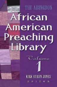 Title: The Abingdon African American Preaching Library: Volume 1, Author: Kirk Byron Jones