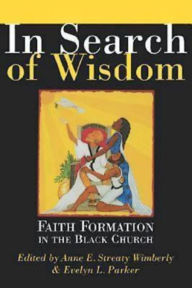 Title: In Search of Wisdom: Faith Formation in the Black Church, Author: Anne E. Streaty Wimberly