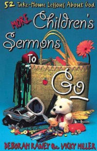 Title: More Children's Sermons To Go: 52 Take-Home Lessons About God, Author: Deborah Raney