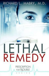 Title: Lethal Remedy (Prescription for Trouble Series #4), Author: Richard L. Mabry